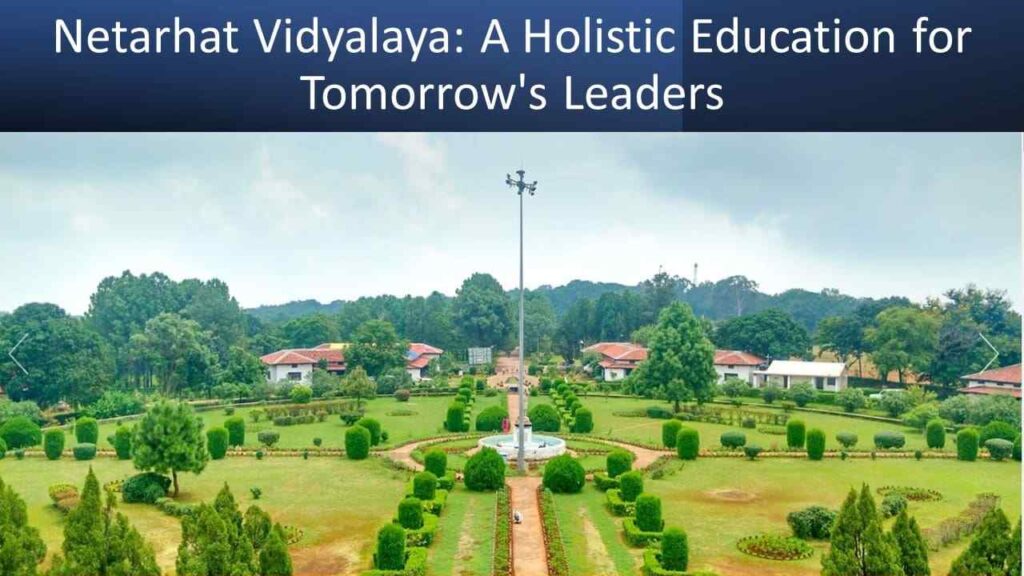 Netarhat Vidyalaya: A Holistic Education for Tomorrow's Leaders