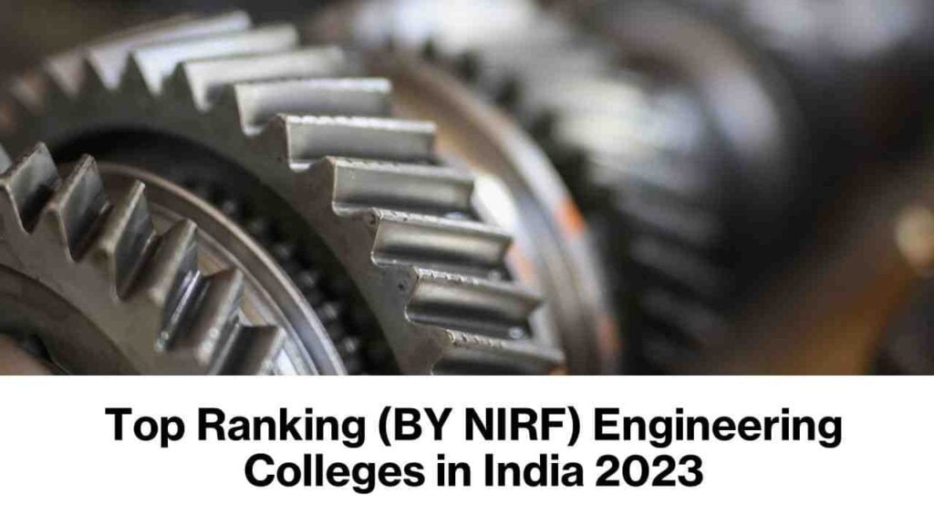 Top Ranking (BY NIRF) Engineering Colleges in India 2023